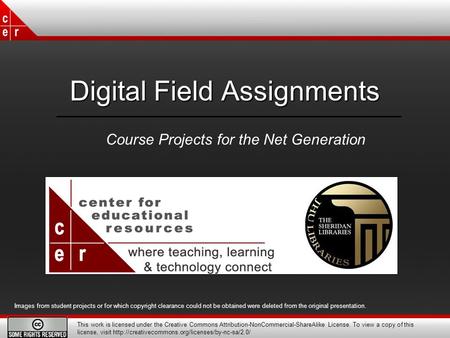 Digital Field Assignments Course Projects for the Net Generation Images from student projects or for which copyright clearance could not be obtained were.