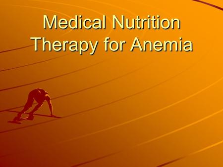 Medical Nutrition Therapy for Anemia. Anemia Definition: deficiency in size or number of red blood cells or amount of hemoglobin they contain Defined.