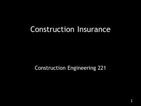 1 Construction Engineering 221 Construction Insurance.