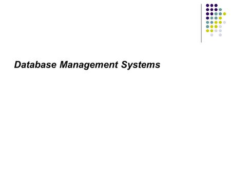 Database Management Systems. What is a DBMS? Database management systems: Provide efficient (speed and space) and secure access to large amount of data.