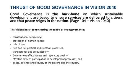 THRUST OF GOOD GOVERNANCE IN VISION 2040 Good Governance is the back-bone on which sustainable development are based to ensure services are delivered to.