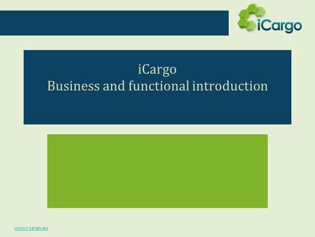 Www.i-cargo.eu iCargo Business and functional introduction.