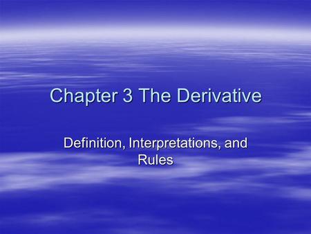 Chapter 3 The Derivative Definition, Interpretations, and Rules.