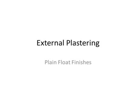 External Plastering Plain Float Finishes. Backgrounds Concrete blocks Brick E.m.l. Cement boards.