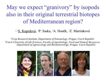 May we expect “granivory” by isopods also in their original terrestrial biotopes of Mediterranean region? 1, 2 S. Koprdová, 1 P. Saska, 1 A. Honěk, 1 Z.