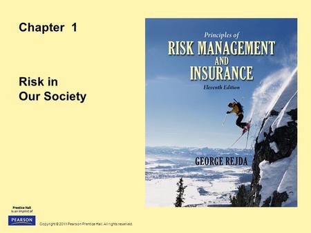 Copyright © 2011 Pearson Prentice Hall. All rights reserved. Chapter 1 Risk in Our Society.