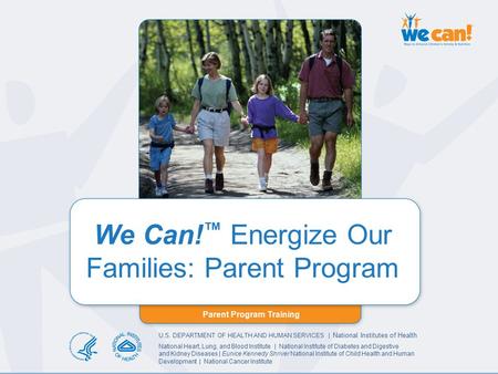 Parent Program Training We Can! Energize Our Families: Parent Program Parent Program Training We Can! ™ Energize Our Families: Parent Program U.S. DEPARTMENT.