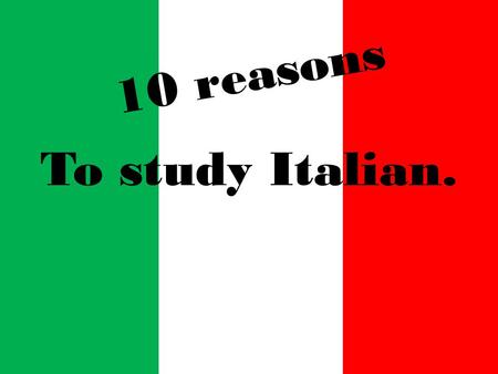 10 reasons To study Italian.. Italian – a Language for Everybody Also, Italian is remarkably phonetic. Follow simple rules and, by reading what you see.