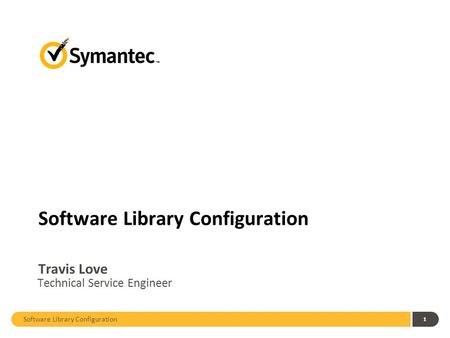 Software Library Configuration 1 Travis Love Technical Service Engineer.