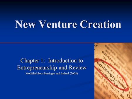 New Venture Creation Chapter 1: Introduction to Entrepreneurship and Review Modified from Barringer and Ireland (2008)
