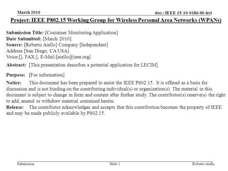 Doc.: IEEE 15-10-0186-00-leci Submission March 2010 Roberto AielloSlide 1 Project: IEEE P802.15 Working Group for Wireless Personal Area Networks (WPANs)