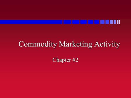 Commodity Marketing Activity Chapter #2. Supply and Demand n Supply: quantity of a commodity the producers are willing to provide at a given price n If.