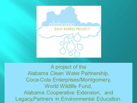 A project of the Alabama Clean Water Partnership, Coca-Cola Enterprises/Montgomery, World Wildlife Fund, Alabama Cooperative Extension, and Legacy,Partners.