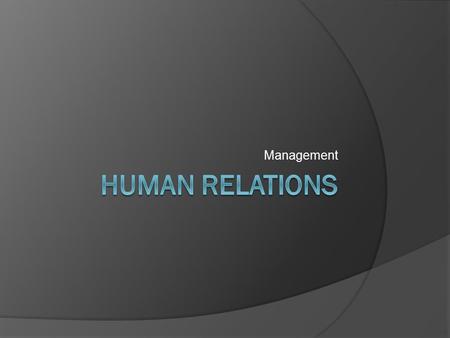 Management. Essential Question  Learning Target: I can explain how human relations skills make people more effective managers.