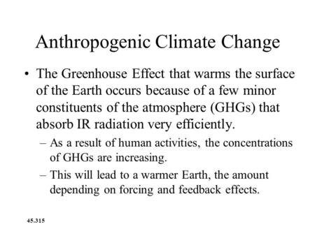 45.315 Anthropogenic Climate Change The Greenhouse Effect that warms the surface of the Earth occurs because of a few minor constituents of the atmosphere.
