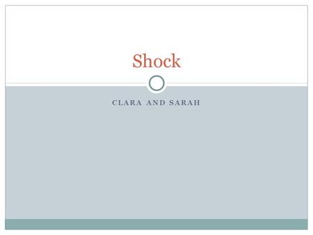 CLARA AND SARAH Shock. Learning Outcomes  Define shock  List the categories of shock  Explain the physiological consequences of shock  Compare physiological.