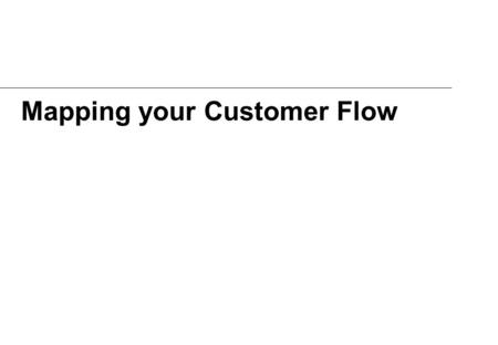 Mapping your Customer Flow Tip for expanding size of video screen 2.