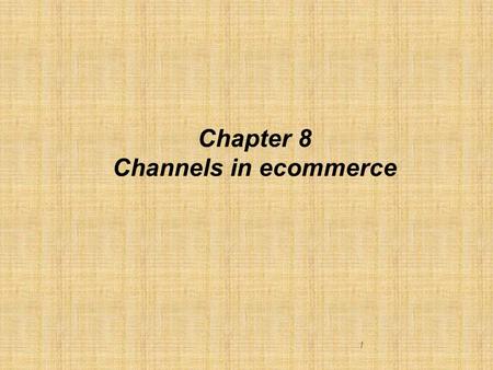 1 Chapter 8 Channels in ecommerce. Learning objectives  Different channels that are available for ecommerce  How to manage multiple sales in ecommerce.