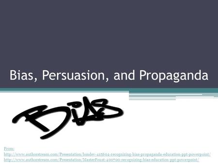 Bias, Persuasion, and Propaganda From: