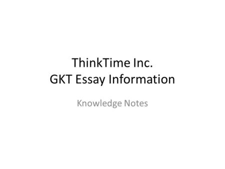 ThinkTime Inc. GKT Essay Information