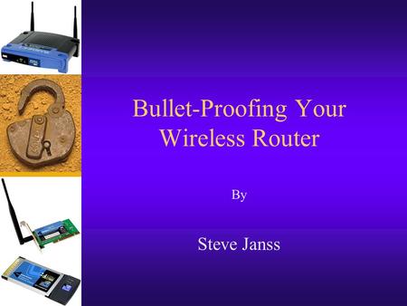Bullet-Proofing Your Wireless Router By Steve Janss.