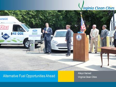 Clean Cities / 1 Alternative Fuel Opportunities Ahead Alleyn Harned Virginia Clean Cities.