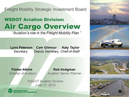 Tristan Atkins Rob Hodgman Director of AviationAviation Senior Planner WSDOT Aviation Division June 17, 2013 Freight Mobility Strategic Investment Board.