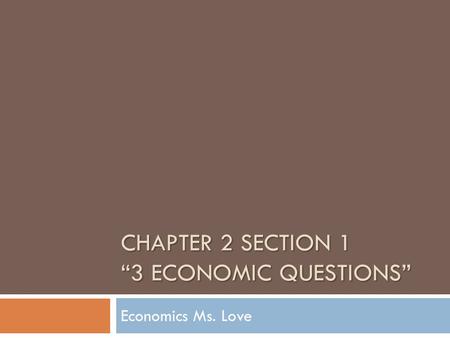Chapter 2 Section 1 “3 Economic Questions”