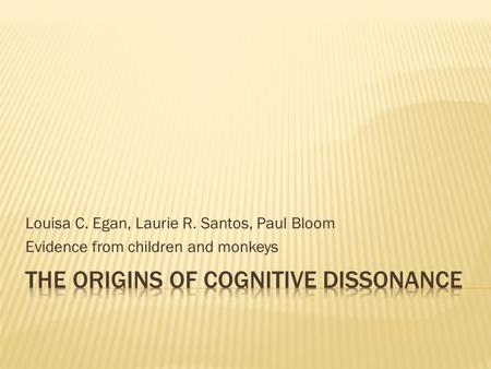 Louisa C. Egan, Laurie R. Santos, Paul Bloom Evidence from children and monkeys.