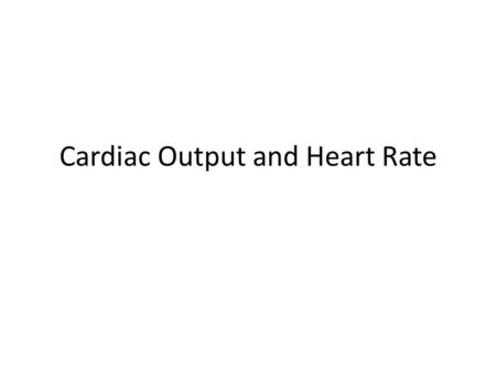 Cardiac Output and Heart Rate. Cardiac Output (CO) It is the amount of blood pumped out by each side of the heart (actually each ventricle) in 1 minute.
