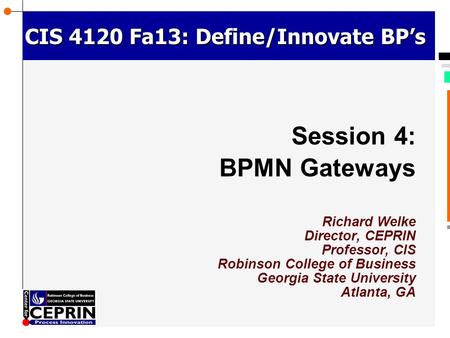 © Richard Welke 2002 CIS 4120 Fa13: Define/Innovate BP’s Richard Welke Director, CEPRIN Professor, CIS Robinson College of Business Georgia State University.