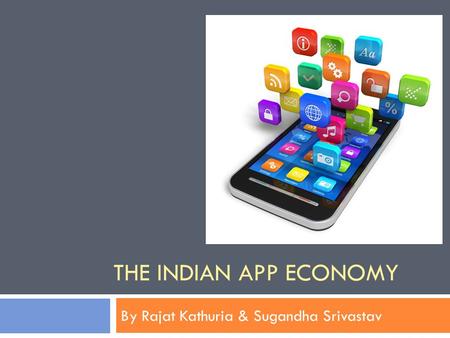 THE INDIAN APP ECONOMY By Rajat Kathuria & Sugandha Srivastav.