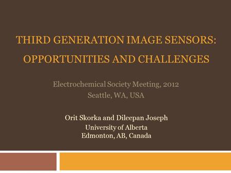 THIRD GENERATION IMAGE SENSORS: OPPORTUNITIES AND CHALLENGES Orit Skorka and Dileepan Joseph University of Alberta Edmonton, AB, Canada Electrochemical.