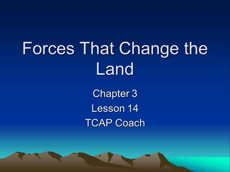 Forces That Change the Land Chapter 3 Lesson 14 TCAP Coach.
