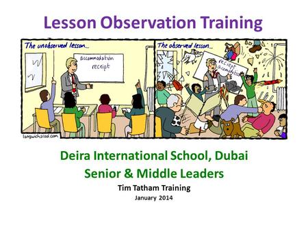 Lesson Observation Training Deira International School, Dubai Senior & Middle Leaders Tim Tatham Training January 2014.