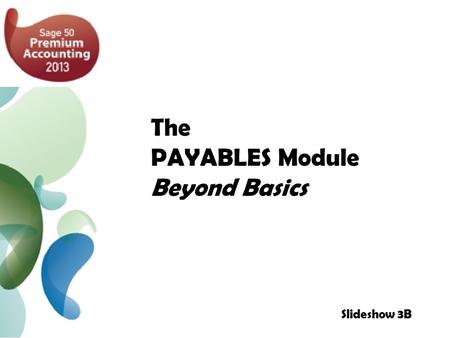 The PAYABLES Module Beyond Basics Slideshow 3B. Filing HST Returns 3 Vendor Prepayment 6 Discount for Merchandise Purchases 8 Discount for Non-Merchandise.