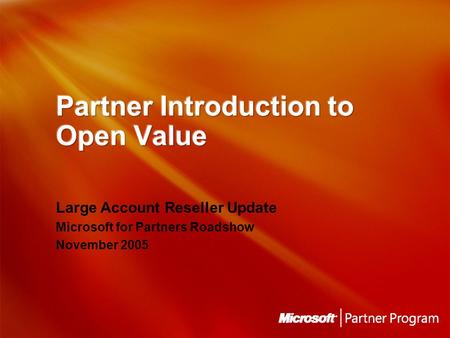 Large Account Reseller Update Microsoft for Partners Roadshow November 2005.