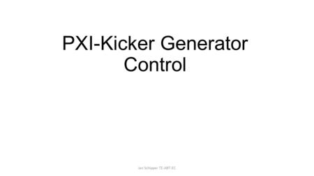 PXI-Kicker Generator Control Jan Schipper TE-ABT-EC.