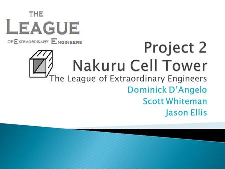 The League of Extraordinary Engineers Dominick D’Angelo Scott Whiteman Jason Ellis.