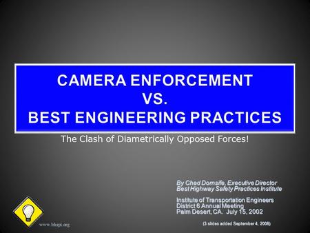 The Clash of Diametrically Opposed Forces! By Chad Dornsife, Executive Director Best Highway Safety Practices Institute Institute of Transportation Engineers.