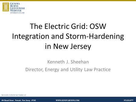 494 Broad Street. Newark. New Jersey. 07102 WWW.GENOVABURNS.COM 973.533.0777 Genova Burns Giantomasi Webster LLC The Electric Grid: OSW Integration and.