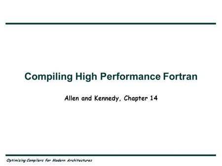 Optimizing Compilers for Modern Architectures Compiling High Performance Fortran Allen and Kennedy, Chapter 14.
