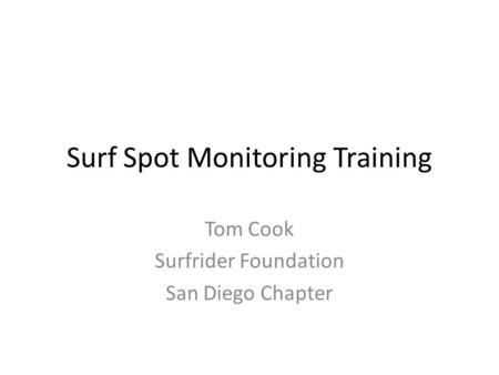 Surf Spot Monitoring Training Tom Cook Surfrider Foundation San Diego Chapter.