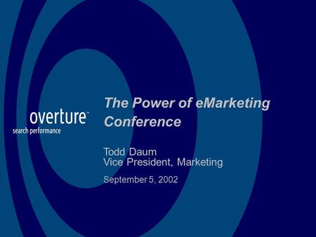 The Power of eMarketing Conference Todd Daum Vice President, Marketing September 5, 2002.