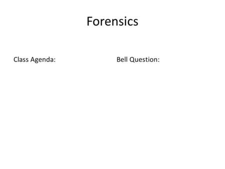 Forensics Class Agenda:Bell Question:. Forensics 3/5/15 Class Agenda: Unit 1 Quiz Finish Painting tracks Fill out and turn in Bell Work Forensic Files.