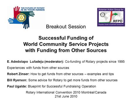 Successful Funding of World Community Service Projects with Funding from Other Sources Rotary International Convention 2010 Montréal/Canada 21st June 2010.