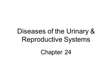 Diseases of the Urinary & Reproductive Systems