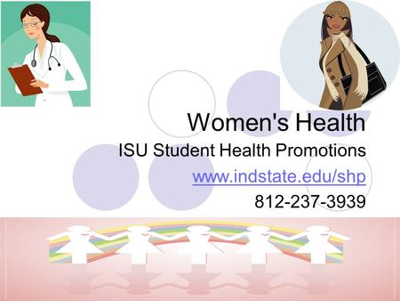 Women's Health ISU Student Health Promotions www.indstate.edu/shp 812-237-3939.