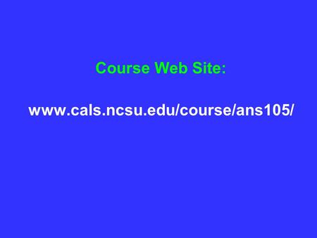 Course Web Site: www.cals.ncsu.edu/course/ans105/.