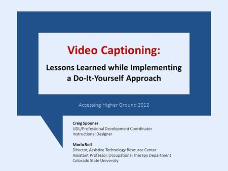 Video Captioning: Lessons Learned while Implementing a Do-It-Yourself Approach Craig Spooner UDL/Professional Development Coordinator Instructional Designer.